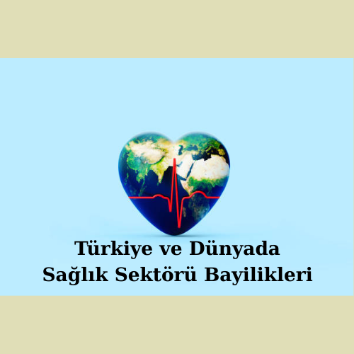 Türkiye ve Dünyada Sağlık Sektörü Bayilikleri