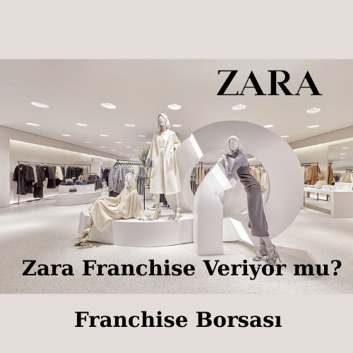 Zara Franchise Veriyor mu?