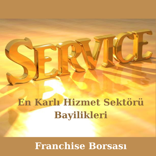 En Karlı Hizmet Sektörü Bayilikleri